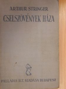 Arthur Stringer - Cselszövények háza [antikvár]