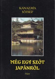 Kanazava József - Még egy szót Japánról [antikvár]