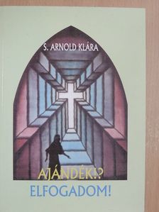 S. Arnold Klára - Ajándék!? Elfogadom! [antikvár]