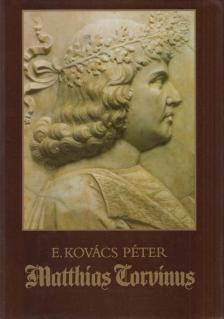 E. Kovács Péter - Matthias Corvinus [antikvár]