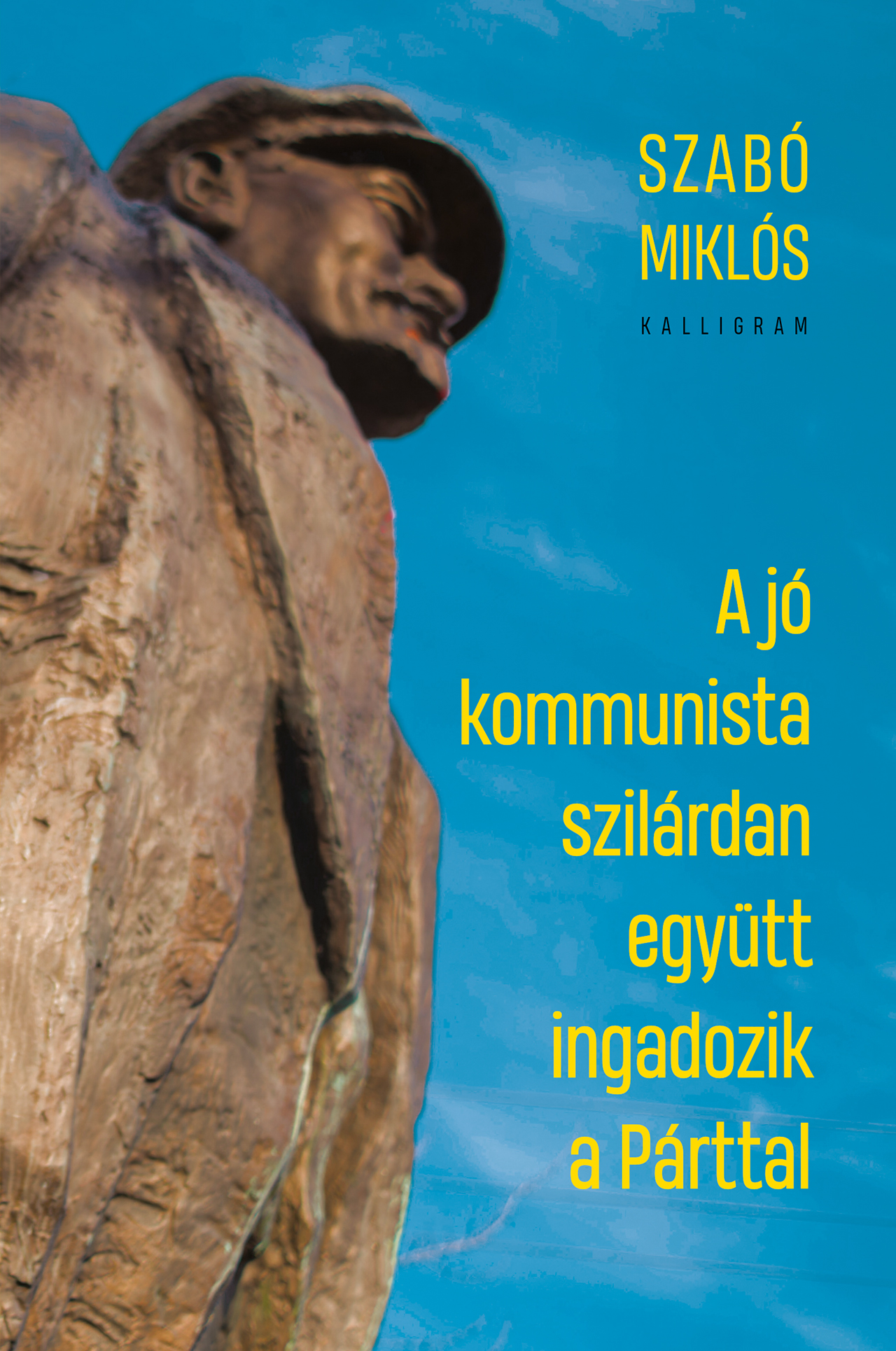 Szabó Miklós - Jankó Attila[szerk.] - A jó kommunista szilárdan együtt ingadozik a Párttal