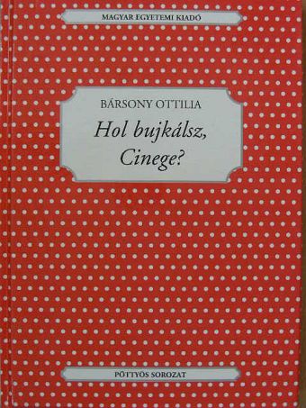 Bársony Ottilia - Hol bujkálsz, Cinege? [antikvár]