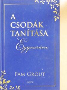 Pam Grout - A csodák tanítása - Egyszerűen [antikvár]