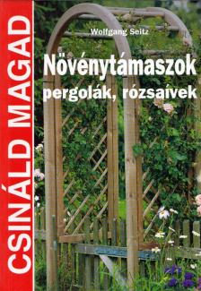 Wolfgang Seitz - Növénytámaszok, pergolák, rózsaívek [antikvár]
