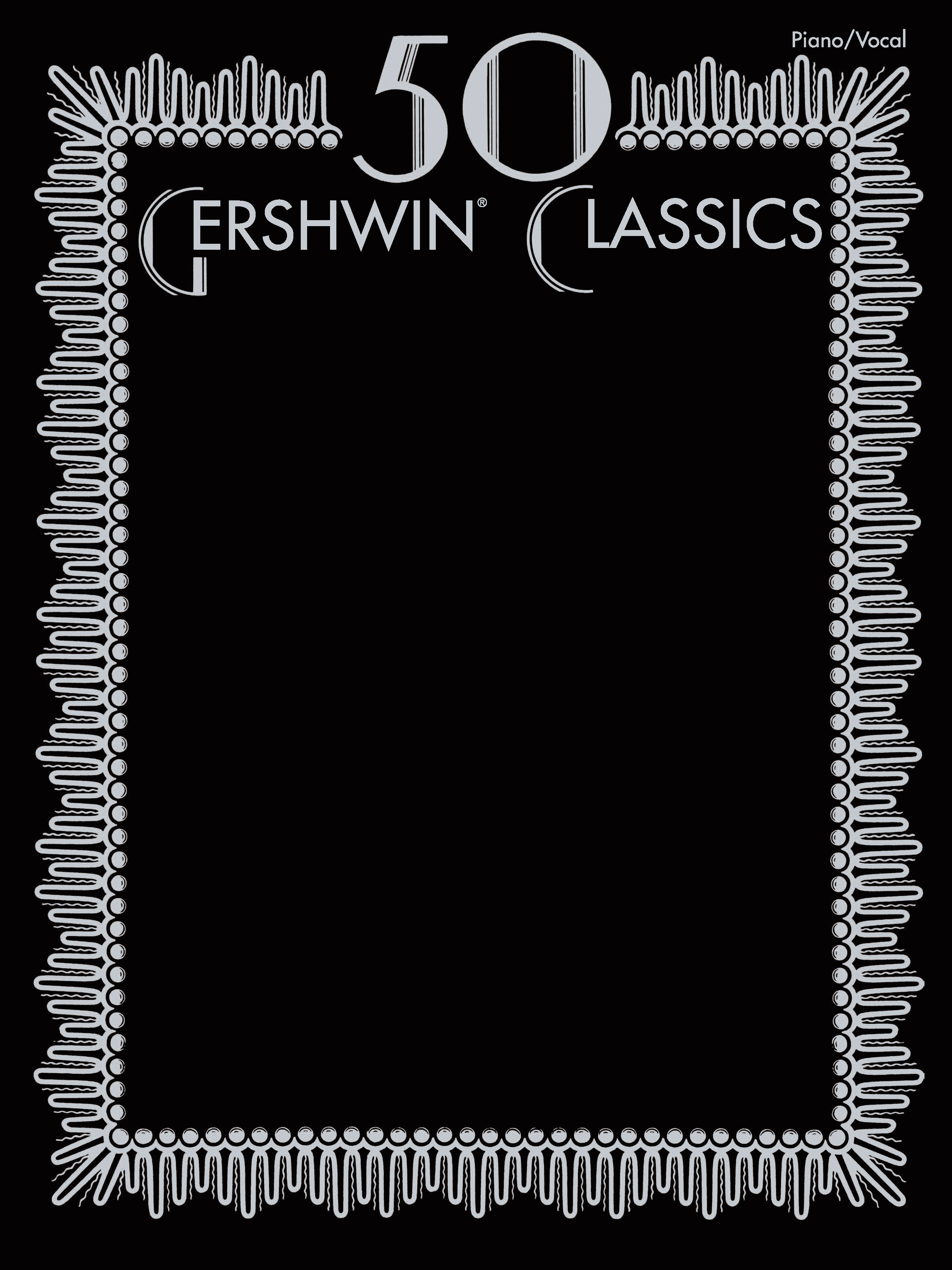 50 GERSHWIN CLASSICS FOR PIANO, VOCAL AND GUITAR