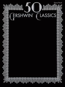 50 GERSHWIN CLASSICS FOR PIANO, VOCAL AND GUITAR