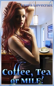 Lovecraft Laura - Coffee, Tea, or MILF? [eKönyv: epub, mobi]