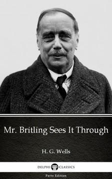 Delphi Classics H. G. Wells, - Mr. Britling Sees It Through by H. G. Wells (Illustrated) [eKönyv: epub, mobi]