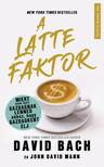 David Bach, John David Mann - A latte faktor - Miért nem kell gazdagnak lenned ahhoz, hogy gazdagként élj