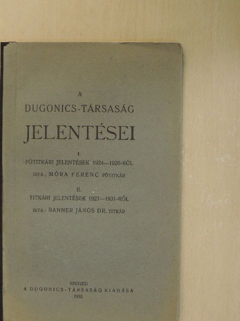 Dr. Banner János - A Dugonics-Társaság jelentései I-II. [antikvár]