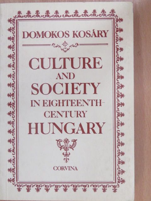 Kosáry Domokos - Culture and Society in eighteenth-century Hungary [antikvár]