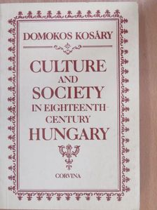 Kosáry Domokos - Culture and Society in eighteenth-century Hungary [antikvár]