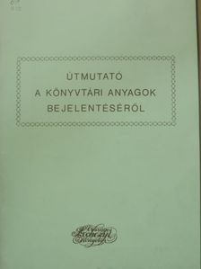 Berke Barnabásné - Útmutató a könyvtári anyagok bejelentéséről [antikvár]