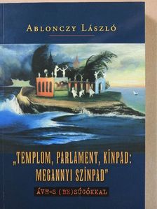 Ablonczy László - "Templom, parlament, kínpad: megannyi színpad" [antikvár]