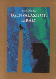 KISS DÉNES - Jégenválasztott király [antikvár]