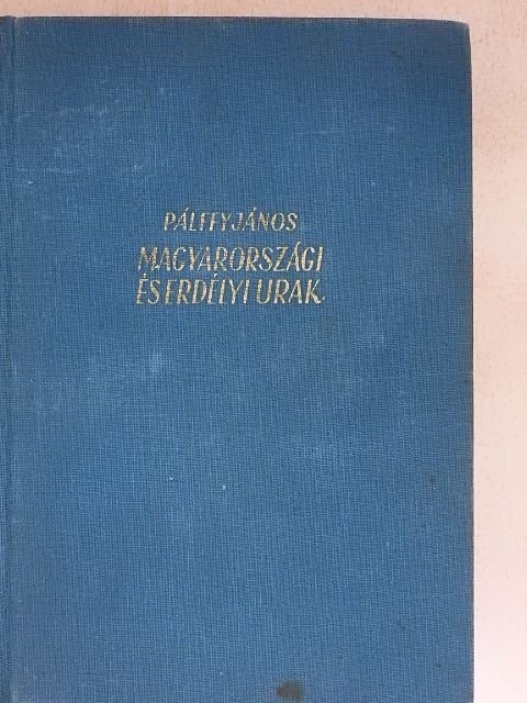 Pálffy János - Magyarországi és erdélyi urak [antikvár]