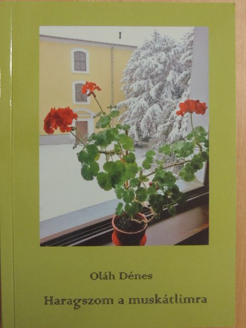 Oláh Dénes - Haragszom a muskátlimra [antikvár]