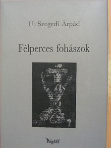 U. Szegedi Árpád - Félperces fohászok [antikvár]