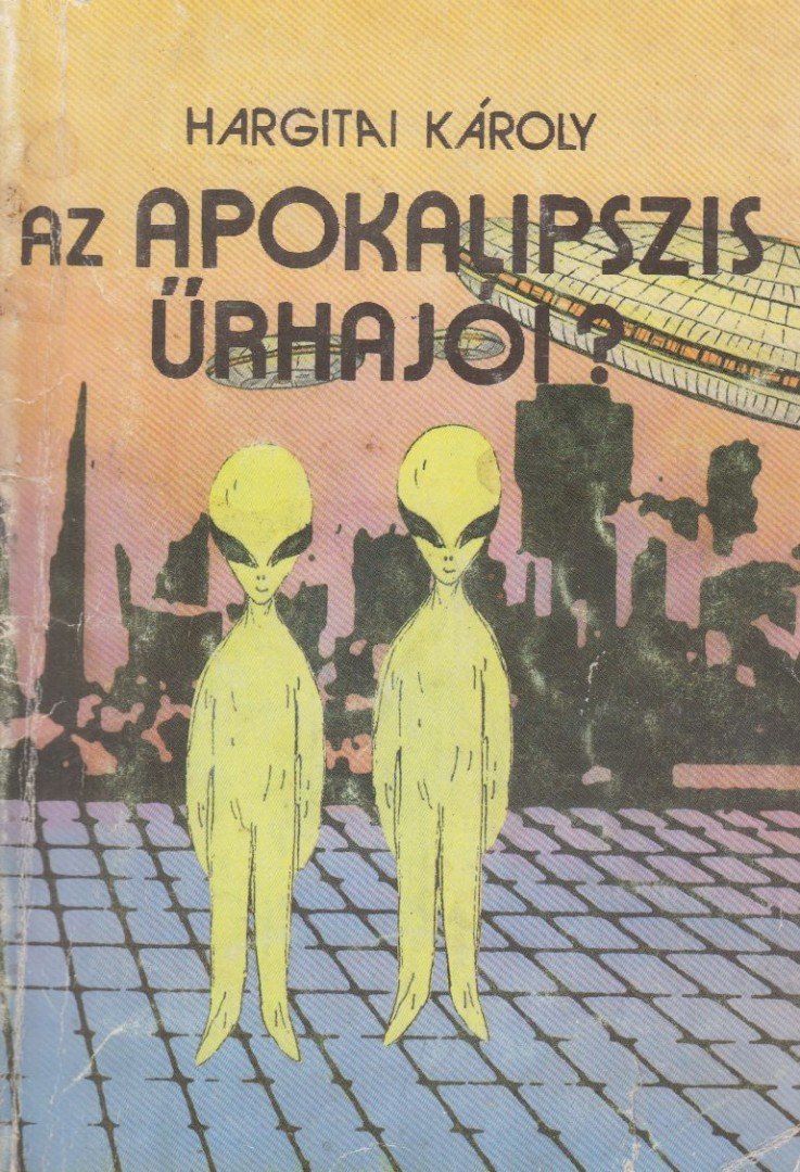 Hargitai Károly - Az Apokalipszis űrhajói? [antikvár]