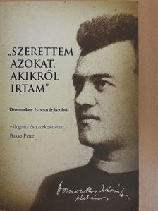 Domonkos István - "Szerettem azokat, akikről írtam" [antikvár]