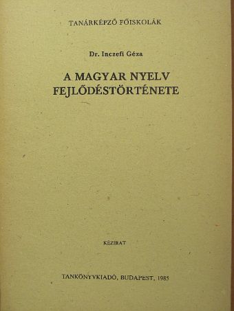 Dr. Inczefi Géza - A magyar nyelv fejlődéstörténete [antikvár]