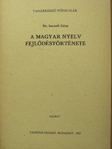 Dr. Inczefi Géza - A magyar nyelv fejlődéstörténete [antikvár]