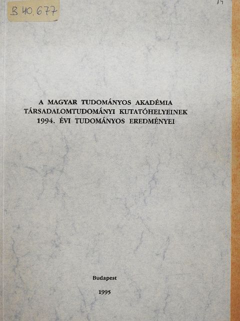 A Magyar Tudományos Akadémia Társadalomtudományi Kutatóhelyeinek 1994. évi tudományos eredményei [antikvár]