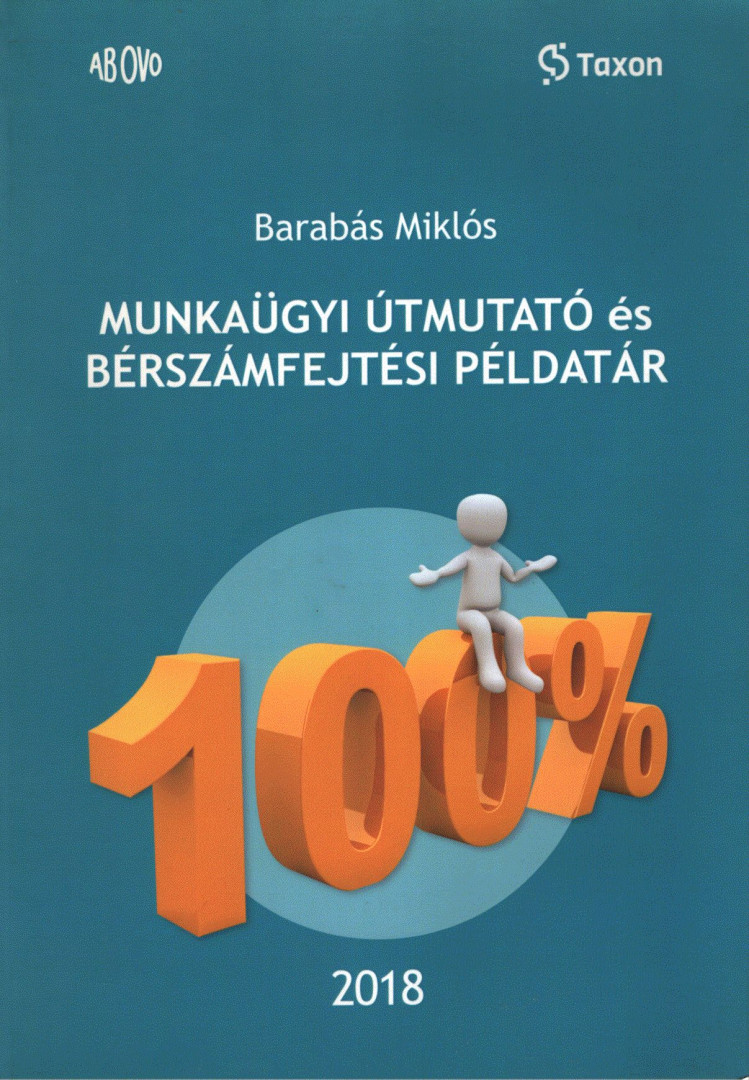 BARABÁS MIKLÓS - Munkaügyi útmutató és bérszámfejtési példatár 2018 [antikvár]