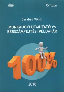 BARABÁS MIKLÓS - Munkaügyi útmutató és bérszámfejtési példatár 2018 [antikvár]