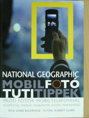 Aimee Baldridge - National Geographic - Mobilfotó, tutitippek [antikvár]