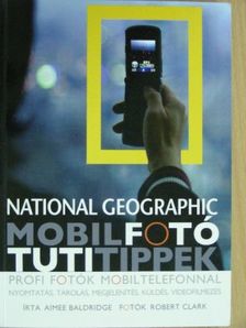 Aimee Baldridge - National Geographic - Mobilfotó, tutitippek [antikvár]