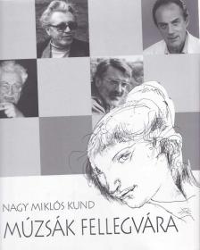 Nagy Miklós Kund - Múzsák fellegvára [antikvár]