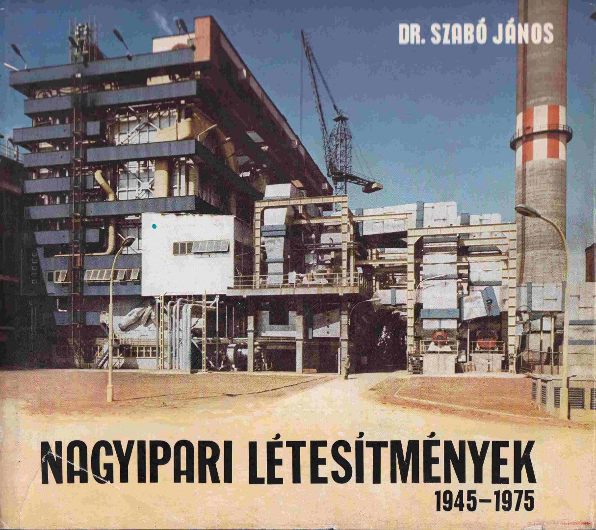 Dr. Szabó János - Nagyipari létesítmények 1945-1975 [antikvár]