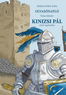 Palkóné Pekár Erika - Olvasónapló Tatay Sándor Kinizsi Pál című regényéhez