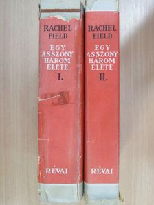 Rachel Field - Egy asszony három élete I-II. [antikvár]