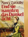Nancy Zaroulis - Und sie nannten das Dunkel licht [antikvár]