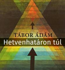 Tábor Ádám - Hetvenhatáron túl