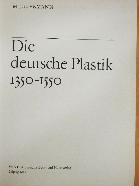 M. J. Liebmann - Die deutsche Plastik 1350-1550 [antikvár]