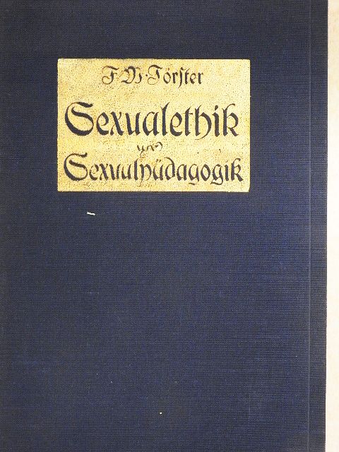 Fr. W. Foerster - Sexualethik und Sexualpädagogik (gótbetűs) [antikvár]
