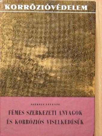 Székely Levente - Fémes szerkezeti anyagok és korróziós viselkedésük [antikvár]