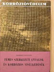 Székely Levente - Fémes szerkezeti anyagok és korróziós viselkedésük [antikvár]