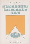 GALAMBOS KATALIN - A fejlődéslélektan és a szocializáció alapjai [antikvár]