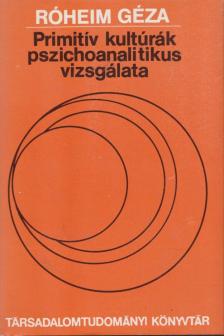 Róheim Géza - Primitív kultúrák pszichoanalitikus vizsgálata [antikvár]