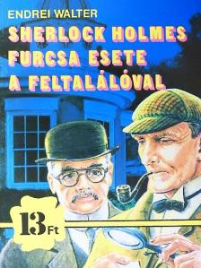 Endrei Walter - Sherlock Holmes furcsa esete a feltalálóval [antikvár]