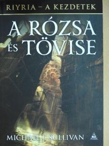 Michael J. Sullivan - A rózsa és tövise [antikvár]