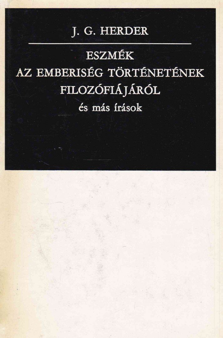 Herder, Johann Gottfried - Eszmék az emberiség történetének filozófiájáról és más írások [antikvár]