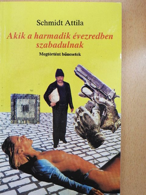 Schmidt Attila - Akik a harmadik évezredben szabadulnak [antikvár]