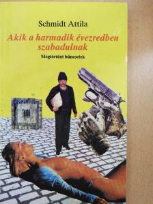 Schmidt Attila - Akik a harmadik évezredben szabadulnak [antikvár]