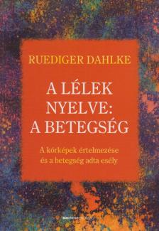 Rüdiger Dahlke - A lélek nyelve: A betegség [antikvár]