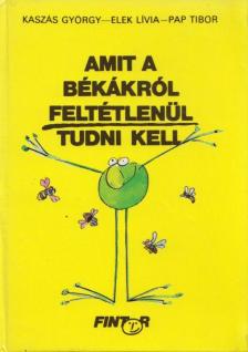 Kaszás György - Amit a békákról feltétlenül tudni kell [antikvár]